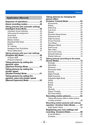 Page 3Contents
- 3 -VQT4J11
Application (Record)
Sequence of operations ...................... 45
About recording modes
 ...................... 48
Taking pictures with automatic settings  
[Intelligent Auto] Mode ........................ 49Automatic Scene Detection ......................... 49
Defocusing the background ........................ 50
About flash
 
.................................................. 52
[Color Mode] ...

............................................. 53
[Motion Deblur]...