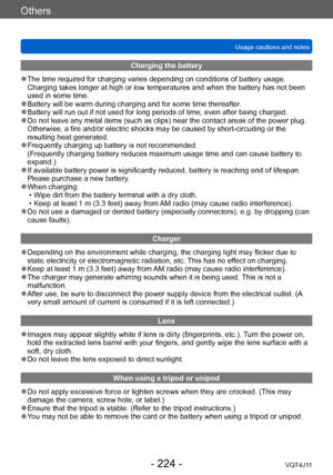 Page 224Others
Usage cautions and notes
- 224 -VQT4J11
Charging the battery
 ●The time required for charging varies depending on conditions of battery usage. 
Charging takes longer at high or low temperatures and when the battery has not been 
used in some time.
 ●Battery will be warm during charging and for some time thereafter. ●Battery will run out if not used for long periods of time, even after being charged. ●Do not leave any metal items (such as clips) near the contact areas of the power plug....