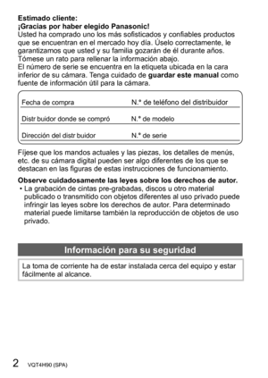 Page 22   VQT4H90 (SPA)
Estimado cliente: 
¡Gracias por haber elegido Panasonic!
Usted ha comprado uno los más sofisticados y confiables productos 
que se encuentran en el mercado hoy día. Úselo correctamente, le 
garantizamos que usted y su familia gozarán de él durante años. 
Tómese un rato para rellenar la información abajo.
El número de serie se encuentra en la etiqueta ubicada en la cara 
inferior de su cámara. Tenga cuidado de guardar este manual como 
fuente de información útil para la cámara.
Fecha de...