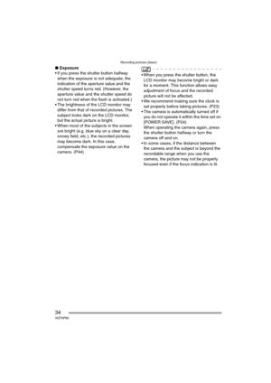 Page 34Recording pictures (basic)
34VQT0P65
∫Exposure
 If you press the shutter button halfway 
when the exposure is not adequate, the 
indication of the aperture value and the 
shutter speed turns red. (However, the 
aperture value and the shutter speed do 
not turn red when the flash is activated.)
 The brightness of the LCD monitor may 
differ from that of recorded pictures. The 
subject looks dark on the LCD monitor, 
but the actual picture is bright.
 When most of the subjects in the screen 
are bright...