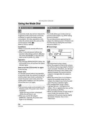 Page 54Recording pictures (advanced)
54VQT0P65
Recording pictures (advanced)
Using the Mode Dial
In economy mode, the camera reduces the 
brightness of the LCD monitor and works 
as follows to reduce the battery power 
consumption. On other operations in this 
mode, the camera works the same as the 
normal picture mode [ ].
Refer to P24 for settings.
Conditions:
 When 15 seconds passed without any 
operation.
 When 5 seconds passed without any 
operation after taking a picture. (Effective 
only when [ECONOMY]...