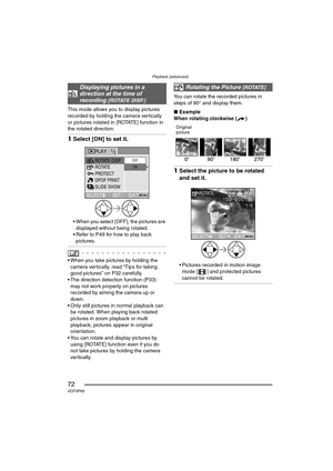 Page 72Playback (advanced)
72VQT0P65
This mode allows you to display pictures 
recorded by holding the camera vertically 
or pictures rotated in [ROTATE] function in 
the rotated direction.
1Select [ON] to set it.
 When you select [OFF], the pictures are 
displayed without being rotated.
 Refer to P49 for how to play back 
pictures.
 When you take pictures by holding the 
camera vertically, read “Tips for taking 
good pictures” on P32 carefully.
 The direction detection function (P33) 
may not work properly...