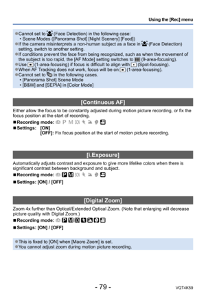 Page 79- 79 -VQT4K59
Using the [Rec] menu
 ●Cannot set to  (Face Detection) in the following case:
 • Scene Modes ([Panorama Shot] [Night Scenery] [Food])
 ●If the camera misinterprets a non-human subject as a face in  (Face Detection) 
setting, switch to another setting.
 ●If conditions prevent the face from being recognized, such as when the movement of 
the subject is too rapid, the [AF Mode] setting switches to  (9-area-focusing). ●Use  (1-area-focusing) if focus is difficult to align with  (Spot-focusing)....