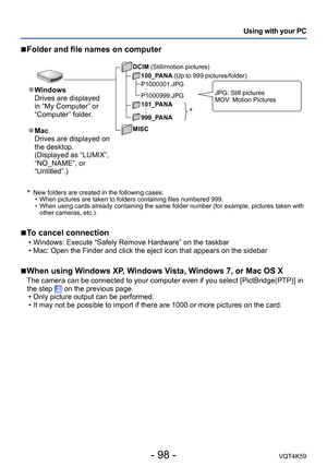 Page 98- 98 -VQT4K59
Using with your PC
*
  New folders are created in the following cases:  • When pictures are taken to folders containing files numbered 999.
 • When using cards already containing the same folder number (for example, pictures taken with other cameras, etc.).
 
■To cancel connection
 • Windows: Execute “Safely Remove Hardware” on the taskbar
 • Mac: Open the Finder and click the eject icon that appears on the sidebar
 
■When using Windows XP, Windows Vista, Windows 7, or Mac OS X
The camera...