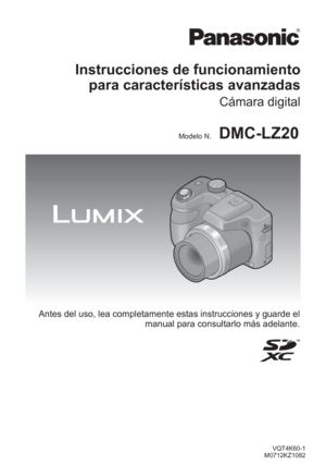 Page 1VQT4K60-1
M0712KZ1082
Instrucciones de funcionamiento  para características avanzadas
Cámara digital
Modelo N.DMC-LZ20
Antes del uso, lea completamente estas instrucciones y guarde el 
manual para consultarlo más adelante. 