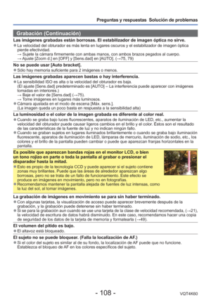 Page 108- 108 -VQT4K60
Preguntas y respuestas  Solución de problemas
Grabación (Continuación)
Las imágenes grabadas están borrosas. El estabilizador de imagen ó\
ptica no sirve. 
●La velocidad del obturador es más lenta en lugares oscuros y el estab\
ilizador de imagen óptica 
pierde efectividad.
  → Sujete la cámara firmemente con ambas manos, con ambos brazos pegado\
s al cuerpo.
  → Ajuste [Zoom d.] en [OFF] y [Sens.dad] en [AUTO]. ( →75, 79)
No se puede usar [Auto bracket]. 
●Sólo hay memoria suficiente para...