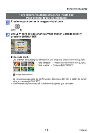 Page 41- 41 -VQT4K60
Borrado de imágenes
Para eliminar múltiples imágenes (hasta 50)/Para eliminar todas las imágenes
Presione para borrar la imagen visualizada
Use   para seleccionar [Borrado mult.]/[Borrado total] y 
presione [MENU/SET]
 
■[Borrado mult.]
Use el botón del cursor para seleccionar una imagen y presione el bot\
ón [DISP.]
 • Para cancelar  → Presione de nuevo el botón [DISP.].
 • Para realizar  → Presione [MENU/SET].
 Imagen seleccionada
 • Se visualiza una pantalla de confirmación. Seleccione...