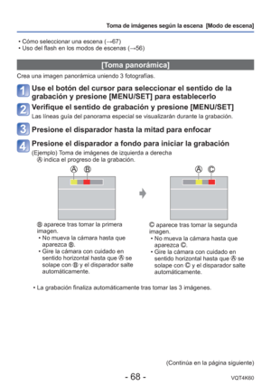 Page 68- 68 -VQT4K60
Toma de imágenes según la escena  [Modo de escena] 
 • Cómo seleccionar una escena ( →67)
 • Uso del flash en los modos de escenas ( →56)
[Toma panorámica]
Crea una imagen panorámica uniendo 3 fotografías.
Use el botón del cursor para seleccionar el sentido de la 
grabación y presione [MENU/SET] para establecerlo
Verifique el sentido de grabación y presione [MENU/SET]
Las líneas guía del panorama especial se visualizarán durante l\
a grabación.
Presione el disparador hasta la mitad para...