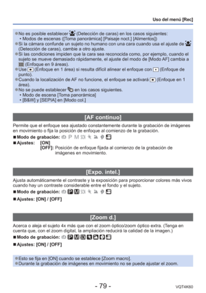 Page 79- 79 -VQT4K60
Uso del menú [Rec]
 
●No es posible establecer  (Detección de caras) en los casos siguientes:
 • Modos de escenas ([Toma panorámica] [Paisaje noct.] [Alimentos])
 
●Si la cámara confunde un sujeto no humano con una cara cuando usa el \
ajuste de  
(Detección de caras), cambie a otro ajuste.
 
●Si las condiciones impiden que la cara sea reconocida como, por ejemplo,\
 cuando el 
sujeto se mueve demasiado rápidamente, el ajuste del modo de [Modo AF] cambia a 
 (Enfoque en 9 áreas). 
●Use...