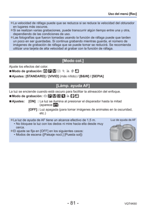 Page 81- 81 -VQT4K60
Uso del menú [Rec]
 
●La velocidad de ráfaga puede que se reduzca si se reduce la velocidad\
 del obturador 
en lugares más oscuros.
 
●Si se realizan varias grabaciones, puede transcurrir algún tiempo ent\
re una y otra, 
dependiendo de las condiciones de uso.
 
●Las fotografías que fueron tomadas usando la función de ráfaga \
puede que tarden 
un poco en ser guardadas. Si continua grabando mientras guarda, el nú\
mero de 
imágenes de grabación de ráfaga que se puede tomar se reducirá\
....