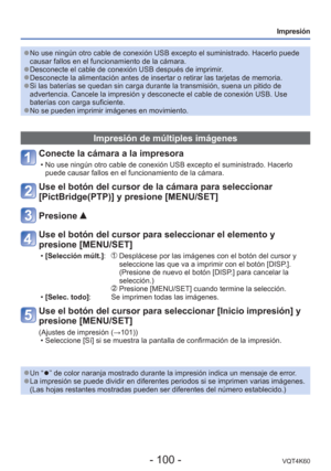Page 100- 100 -VQT4K60
Impresión
 
●No use ningún otro cable de conexión USB excepto el suministrado. \
Hacerlo puede 
causar fallos en el funcionamiento de la cámara.
 
●Desconecte el cable de conexión USB después de imprimir. 
●Desconecte la alimentación antes de insertar o retirar las tarjetas d\
e memoria. 
●Si las baterías se quedan sin carga durante la transmisión, suena \
un pitido de 
advertencia. Cancele la impresión y desconecte el cable de conexió\
n USB. Use 
baterías con carga suficiente.
 
●No se...