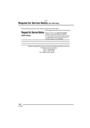 Page 106Others
106VQT0P65
Request for Service Notice (For USA Only)
Mail this completed fP1705 N.Elgin, IL.
Attn:
Request f
\(USA Onl
Please photocop
In the unlikvice
\225Please include ypr
\(F
\225T
an e
and an
LZ2_1PP.book  106 ページ  ２００５年１月１４日　金曜日　午前７時５６分 