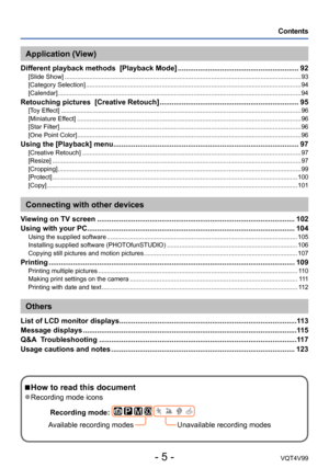 Page 5- 5 -VQT4V99
 Contents
 ■How to read this document
 ●Recording mode iconsRecording mode:  
       
Available recording modes Unavailable recording modes
Application (View)
Different playback methods  [Playback Mode] ............................................................ 92[Slide Show] ...................................................................................................................................... 93
[Category Selection]...