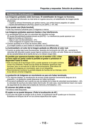 Page 118- 118 -VQT4W01
Preguntas y respuestas  Solución de problemas
Grabación (Continuación)
Las imágenes grabadas están borrosas. El estabilizador de imagen n\
o funciona. ●La velocidad del obturador es más lenta en lugares oscuros y el estab\
ilizador de imagen pierde 
efectividad.
 → Sujete la cámara firmemente con am
bas manos, con ambos brazos pegados al cuerpo.
 → 

Ajuste [Sensibilidad] en [AUTO] y [Zoom d.] en [OFF]. (→81, 86)
No se puede usar [Auto bracket]. ●Sólo hay memoria suficiente para 2 imágenes...