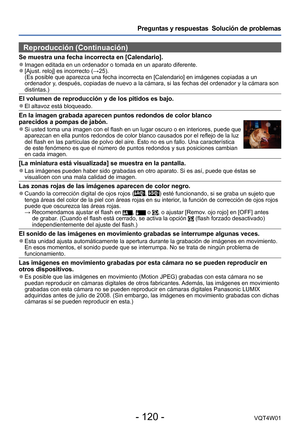 Page 120- 120 -VQT4W01
Preguntas y respuestas  Solución de problemas
Reproducción (Continuación)
Se muestra una fecha incorrecta en [Calendario]. ●Imagen editada en un ordenador o tomada en un aparato diferente. ●[Ajust. reloj] es incorrecto (→25). 
(Es posible que aparezca una fecha incorrecta en [Calendario] en imá\
genes copiadas a un 
ordenador y, después, copiadas de nuevo a la cámara, si las fechas del ordena\
dor y la cámara son 
distintas.)
El volumen de reproducción y de los pitidos es bajo. ●El altavoz...