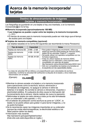 Page 22- 22 -VQT4W01
Acerca de la memoria incorporada/
tarjetas
Destino de almacenamiento de imágenes  (tarjetas y memoria incorporada)
Las fotografías se guardarán en una tarjeta si hay una insertada, \
o en la memoria 
incorporada  si no la hay.
 ■Memoria incorporada (aproximadamente 100 MB)
 ●Las imágenes se pueden copiar entre las tarjetas y la memoria incorpo\
rada. 
(→101)
 ●El tiempo de acceso para la memoria incorporada puede ser más largo q\
ue el tiempo 
de acceso para una tarjeta.
 ■Tarjetas de...