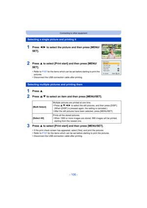 Page 106- 106 -
Connecting to other equipment
1Press 3.
2Press 3/4 to select an item and then press [MENU/SET].
3Press 3 to select [Print start] and then press [MENU/SET].
•If the print check screen has appeared, select [Yes], and print the pictures.•Refer to P107 for the items which can be set before starting to print the pictures.•Disconnect the USB connecti on cable after printing.
Selecting a single picture and printing it
1Press 2/1 to select the picture and then press [MENU/
SET].
2Press 3 to select [Print...