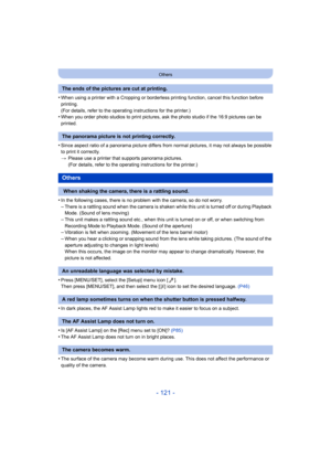Page 121- 121 -
Others
•When using a printer with a Cropping or borderless printing function, cancel this function before 
printing.
(For details, refer to the operating instructions for the printer.)
•When you order photo studios to print pictures, ask the photo studio if the 16:9 pictures can be 
printed.
•Since aspect ratio of a panorama picture differs from normal pictures, it may not always be possible 
to print it correctly.
>Please use a printer that supports panorama pictures.
(For details, refer to the...