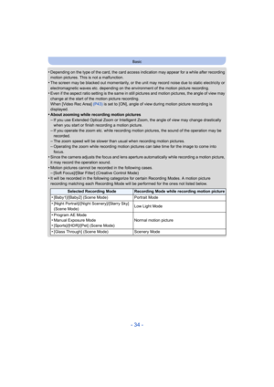 Page 34- 34 -
Basic
•Depending on the type of the card, the card access indication may appear for a while after recording 
motion pictures. This is not a malfunction.
•The screen may be blacked out momentarily, or the unit may record noise due to static electricity or 
electromagnetic waves etc. depending on the environment of the motion picture recording.
•Even if the aspect ratio setting is the same in still pictures and motion pictures, the angle of view may 
change at the start of the motion picture...