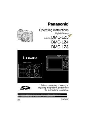 Page 1Operating Instructions
Digital Camera
Model No. DMC-LZ5
DMC-LZ4
DMC-LZ3
VQT0U87
Before connecting, operating or
adjusting this product, please read the instructions completely.
For USA assistance, please call: 1-800-272-7033 or send e-mail to : digitalstillcam@panasonic.com         
For Canadian assistance, please call: 1-800-561-5505 or visit us at www.panasonic.ca   
PP
VQT0U87ENG.book  1 ページ  ２００５年１２月２７日　火曜日　午後７時１２分 