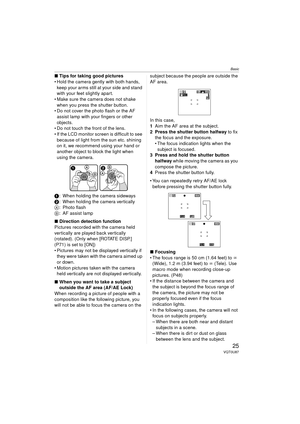 Page 25Basic
25VQT0U87
∫Tips for taking good pictures
 Hold the camera gently with both hands,  keep your arms still at your side and stand 
with your feet slightly apart.
 Make sure the camera does not shake  when you press the shutter button.
 Do not cover the photo flash or the AF 
assist lamp with your fingers or other 
objects.
 Do not touch the front of the lens.
 If the LCD monitor screen is difficult to see  because of light from the sun etc. shining 
on it, we recommend using your hand or 
another...