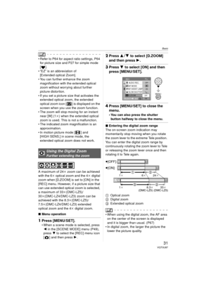 Page 31Basic
31VQT0U87
 Refer to P64 for aspect ratio settings, P64 for picture size and P27 for simple mode 
[].
 “EZ” is an abbreviation of  [Extended optical Zoom].
 You can further enhance the zoom 
magnification with the extended optical 
zoom without worrying about further 
picture distortion. 
 If you set a picture size that activates the  extended optical zoom, the extended 
optical zoom icon [ ] is displayed on the 
screen when you use the zoom function.
 The zoom will stop moving for an instant...