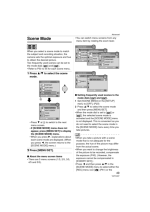 Page 49Advanced
49VQT0U87
Scene Mode
When you select a scene mode to match 
the subject and recording situation, the 
camera sets the optimal exposure and hue 
to obtain the desired picture.
Two frequently used scenes can be set to 
the mode dials [ ] and [ ].
 Refer to P50  to 55 for each scene menu.
1Press 3/ 4 to select the scene 
mode.
Press  4 at  A to switch to the next 
menu screen.
 If [SCENE MODE] menu does not 
appear, press [MENU/SET] to display 
the [SCENE MODE] menu.
 When you press 1 ,...