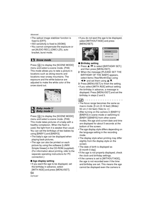 Page 54Advanced
54VQT0U87
 The optical image stabilizer function is fixed to [OFF].
 ISO sensitivity is fixed to [ISO80].
 You cannot compensate the exposure or 
set [AUDIO REC.] (DMC-LZ5), auto 
bracket, burst mode.
Press [ ] to display the [SCENE MODE] 
menu and select a scene mode. (P49)
This mode allows you to take a picture in 
locations such as skiing resorts and 
locations near snowy mountains. The 
exposure and the white balance are 
adjusted to make the white color of the 
snow stand out.
Press [ ]...