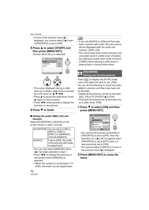 Page 70Menu Settings
70VQT0U87
 If none of the pictures have [ ] displayed, you cannot select [ ] even 
if [FAVORITE] is set to [ON].
2 Press  3 to select [START] and 
then press [MENU/SET].
(Screen when [ALL] is selected)
 The cursor displayed during a slide 
show  A or while a slide show is paused 
B is the same as  3/4 /2 /1 .
 Press  3 to pause the slide show. Press 
3 again to cancel pause.
 Press  2/1 while paused to display the 
previous or next picture.
3 Press  4 to finish.
∫Setting the audio...