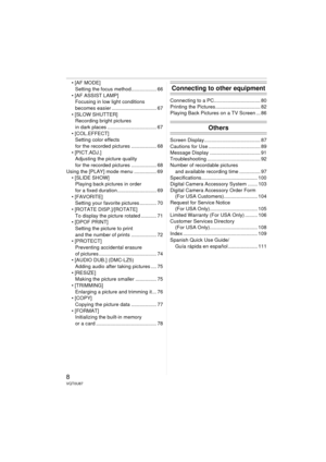 Page 88VQT0U87
 [AF MODE]Setting the focus method.................. 66
 [AF ASSIST LAMP] Focusing in low light conditions 
becomes easier ................................ 67
 [SLOW SHUTTER] Recording bright pictures
in dark places ................................... 67
 [COL.EFFECT] Setting color effects
for the recorded pictures .................. 68
 [PICT.ADJ.] Adjusting the picture quality
for the recorded pictures .................. 68
Using the [PLAY] mode menu ................ 69  [SLIDE SHOW]...