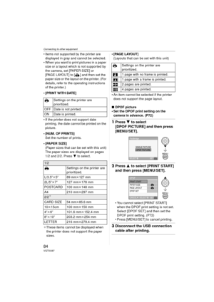 Page 84Connecting to other equipment
84VQT0U87
 Items not supported by the printer are displayed in gray and cannot be selected.
 When you want to print pictures in a paper  size or a layout which is not supported by 
the camera, set [PAPER SIZE] or 
[PAGE LAYOUT] to [ ] and then set the 
paper size or the layout on the printer. (For 
details, refer to the operating instructions 
of the printer.)
[PRINT WITH DATE]
 If the printer does not support date  printing, the date cannot be printed on the 
picture.
...