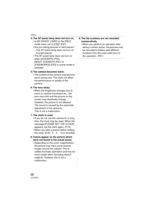 Page 96Others
96VQT0U87
4: The AF assist lamp does not turn on. Is [AF ASSIST LAMP] on the [REC] mode menu set to [ON]? (P67)
 Are you taking pictures in dark places?
– The AF assist lamp does not turn on  in bright places.
 The AF assist lamp does not turn on 
when [SCENERY] (P50), 
[NIGHT SCENERY] (P51) or 
[FIREWORKS] (P53) in scene mode is 
selected.
5: The camera becomes warm.  The surface of the camera may become warm during use. This does not affect 
the performance or quality of the 
camera.
6: The...