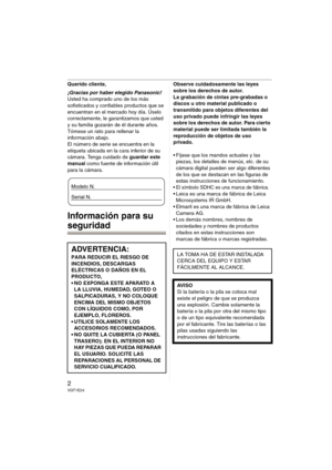 Page 22VQT1E24
Querido cliente,
¡Gracias por haber elegido Panasonic! 
Usted ha comprado uno de los más 
sofisticados y confiables productos que se 
encuentran en el mercado hoy día. Úselo 
correctamente, le garantizamos que usted  
y su familia gozarán de él durante años. 
Tómese un rato para rellenar la 
información abajo.
El número de serie se encuentra en la 
etiqueta ubicada en la cara inferior de su 
cámara. Tenga cuidado de guardar este 
manual como fuente de información útil 
para la cámara....