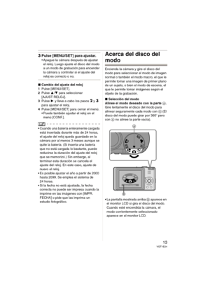 Page 1313VQT1E24
3Pulse [MENU/SET] para ajustar.
 Apague la cámara después de ajustar 
el reloj. Luego ajuste el disco del modo 
a un modo de grabación para encender 
la cámara y controlar si el ajuste del 
reloj es correcto o no.
∫Cambio del ajuste del reloj
1Pulse [MENU/SET].
2Pulse 3/4 para seleccionar 
[AJUST RELOJ].
3Pulse 1 y lleve a cabo los pasos 
2 y 3 
para ajustar el reloj.
4Pulse [MENU/SET] para cerrar el menú.
 Puede también ajustar el reloj en el 
menú [CONF.].
 Cuando una batería enteramente...