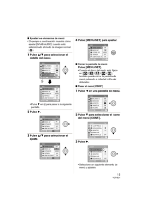 Page 1515VQT1E24
∫Ajustar los elementos de menú
 El ejemplo a continuación muestra cómo 
ajustar [GRAB AUDIO] cuando está 
seleccionado el modo de imagen normal 
[].
1Pulse 3/4 para seleccionar el 
detalle del menú.
 Pulse 4 en A para pasar a la siguiente 
pantalla.
2Pulse 1.
3Pulse 3/4 para seleccionar el 
ajuste.
4Pulse [MENU/SET] para ajustar.
∫Cerrar la pantalla de menú
Pulse [MENU/SET].
 Cuando el disco del modo está fijado 
en [ ]/[ ]/[ ]/[ ]/[ ], 
también puede cerrar la pantalla de 
menú pulsando a...