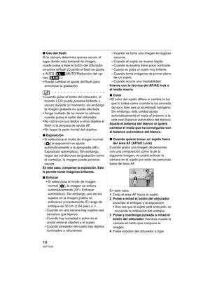 Page 1818VQT1E24
∫Uso del flash
Si la cámara determina que es oscuro el 
lugar donde está tomando la imagen, 
cuado pulsa a tope el botón del obturador 
se activa el flash (Cuando el flash se ajusta 
a AUTO [ ]/AUTO/Reducción del ojo 
rojo [ ].).
 Puede cambiar el ajuste del flash para 
armonizar la grabación.
 Cuando pulsa el botón del obturador, el 
monitor LCD puede ponerse brillante u 
oscuro durante un momento, sin embargo 
la imagen grabada no queda afectada. 
 Tenga cuidado de no mover la cámara 
cuando...