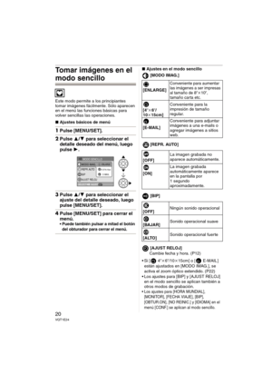 Page 2020VQT1E24
Tomar imágenes en el 
modo sencillo
Este modo permite a los principiantes 
tomar imágenes fácilmente. Sólo aparecen 
en el menú las funciones básicas para 
volver sencillas las operaciones.
∫Ajustes básicos de menú
1Pulse [MENU/SET].
2Pulse 3/4 para seleccionar el 
detalle deseado del menú, luego 
pulse 1.
3Pulse 3/4 para seleccionar el 
ajuste del detalle deseado, luego 
pulse [MENU/SET].
4Pulse [MENU/SET] para cerrar el 
menú.
 Puede también pulsar a mitad el botón 
del obturador para cerrar...