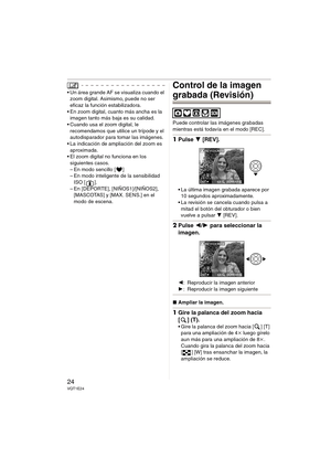 Page 2424VQT1E24
 Un área grande AF se visualiza cuando el 
zoom digital. Asimismo, puede no ser 
eficaz la función estabilizadora.
 En zoom digital, cuanto más ancha es la 
imagen tanto más baja es su calidad.
 Cuando usa el zoom digital, le 
recomendamos que utilice un trípode y el 
autodisparador para tomar las imágenes.
 La indicación de ampliación del zoom es 
aproximada.
 El zoom digital no funciona en los 
siguientes casos.
– En modo sencillo [ ]
– En modo inteligente de la sensibilidad 
ISO [ ].
– En...