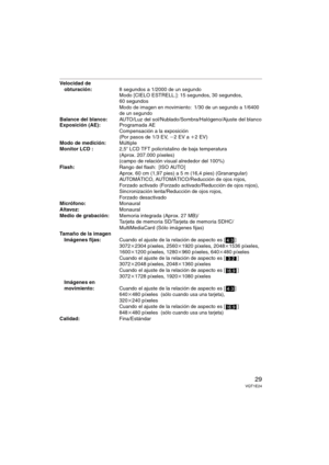 Page 2929VQT1E24
Velocidad de 
obturación:8 segundos a 1/2000 de un segundoModo [CIELO ESTRELL.]: 15 segundos, 30 segundos, 
60 segundos
Modo de imagen en movimiento: 1/30 de un segundo a 1/6400 
de un segundo
Balance del blanco:AUTO/Luz del sol/Nublado/Sombra/Halógeno/Ajuste del blanco
Exposición (AE):Programada AE
Compensación a la exposición 
(Por pasos de 1/3 EV, j2EV a i2EV)
Modo de medición:Múltiple
Monitor LCD :2,5q LCD TFT policristalino de baja temperatura
(Aprox. 207.000 píxeles) 
(campo de relación...