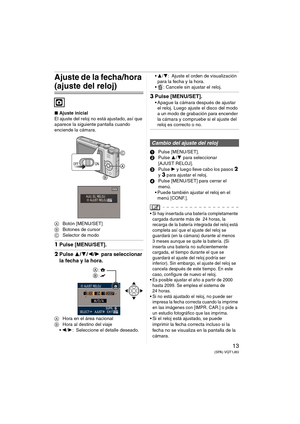 Page 1313(SPA) VQT1J83
Ajuste de la fecha/hora 
(ajuste del reloj)
∫Ajuste inicial
El ajuste del reloj no está ajustado, así que 
aparece la siguiente pantalla cuando 
enciende la cámara.
ABotón [MENU/SET]
BBotones de cursor
CSelector de modo
1Pulse [MENU/SET].
2Pulse 3/4/2/1 para seleccionar 
la fecha y la hora.
AHora en el área nacional
BHora al destino del viaje
2/1: Seleccione el detalle deseado.3/4: Ajuste el orden de visualización 
para la fecha y la hora.
 : Cancele sin ajustar el reloj.
3Pulse...