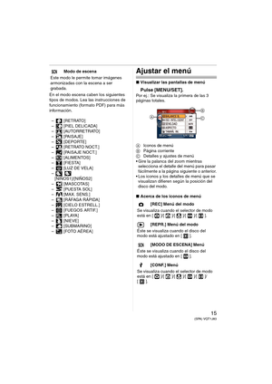 Page 1515(SPA) VQT1J83
En el modo escena caben los siguientes 
tipos de modos. Lea las instrucciones de 
funcionamiento (formato PDF) para más 
información.
–[RETRATO]
– [PIEL DELICADA]
– [AUTORRETRATO]
–[PAISAJE]
– [DEPORTE]
–[RETRATONOCT.]
–[PAISAJENOCT.]
– [ALIMENTOS] 
–[FIESTA]
–[LUZDEVELA]
–
[NIÑOS1]/[NIÑOS2]
–[MASCOTAS]
– [PUESTA SOL]
–[MAX.SENS.]
– [RÁFAGA RÁPIDA]
– [CIELO ESTRELL.]
– [FUEGOS ARTIF.]
–[PLAYA]
– [NIEVE]
– [SUBMARINO]
–[FOTOAÉREA]
Ajustar el menú
∫Visualizar las pantallas de menú
Pulse...