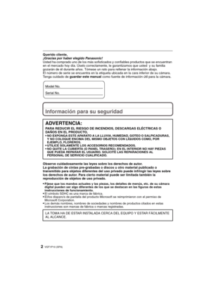 Page 2VQT1P10 (SPA)2
Querido cliente,
¡Gracias por haber elegido Panasonic! 
Usted ha comprado uno de los más sofisticados y confiables productos que se encuentran 
en el mercado hoy día. Úselo correctamente, le garantizamos que usted  y su familia 
gozarán de él durante años. Tómese un rato para rellenar la información abajo.
El número de serie se encuentra en la etiqueta ubicada en la cara inferior de su cámara. 
Tenga cuidado de guardar este manual como fuente de información útil para la cámara.
Información...