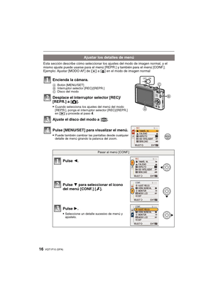 Page 16VQT1P10 (SPA)16
Esta sección describe cómo seleccionar los ajustes del modo de imagen normal, y el 
mismo ajuste puede usarse para el menú [REPR.] y también para el menú [CONF.].
Ejemplo: Ajustar [MODO AF] de [
Ø] a [š] en el modo de imagen normal
Ajustar los detalles de menú
Encienda la cámara.
ABotón [MENU/SET]
BInterruptor selector [REC]/[REPR.]
CDisco del modo
Desplace el interruptor selector [REC]/
[REPR.] a [!].
Cuando selecciona los ajustes del menú del modo 
[REPR.], ponga el interruptor selector...