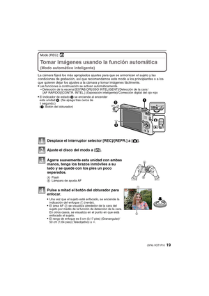 Page 1919(SPA) VQT1P10
Modo [REC]: ñ
Tomar imágenes usando la función automática 
(Modo automático inteligente)
La cámara fijará los más apropiados ajustes para que se armonicen el sujeto y las 
condiciones de grabación, así que recomendamos este modo a los principiantes o a los 
que quieren dejar los ajustes a la cámara y tomar imágenes fácilmente.

Las funciones a continuación se activan automáticamente.–Detección de la escena /[ESTAB.OR] /[ISO INTELIGENT]/ Detección de la cara /
[AF RÁPIDO]/[CONTR. INTEL.]...