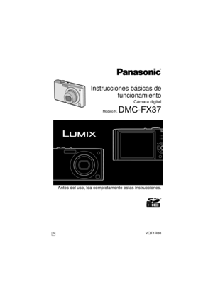 Page 1 Antes del uso, lea completamente estas instrucciones.
Instrucciones básicas defuncionamiento
Cámara digital
Modelo N. DMC-FX37
VQT1R88P
until 
2008/8/1
DMC-FX37P-VQT1R88_spa.book  1 ページ  ２００８年６月２７日　金曜日　午後８時５４分 
