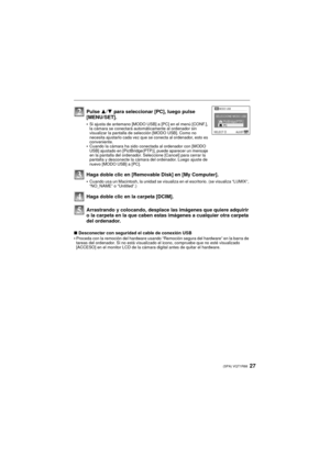Page 2727(SPA) VQT1R88
Arrastrando y colocando, desplace las imágenes que quiere adquirir 
o la carpeta en la que caben estas imágenes a cualquier otra carpeta 
del ordenador.
∫Desconectar con seguridad el cable de conexión USB
•Proceda con la remoción del hardware usando “Remoción segura del hardware” en la barra de 
tareas del ordenador. Si no está visualizado el icono, compruebe que no esté visualizado 
[ACCESO] en el monitor LCD de la cámara  digital antes de quitar el hardware.
Pulse 3/4 para seleccionar...