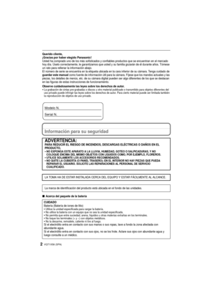 Page 2VQT1X58 (SPA)2
Querido cliente,
¡Gracias por haber elegido Panasonic! 
Usted ha comprado uno de los más sofisticados y confiables productos que se encuentran en el mercado 
hoy día. Úselo correctamente, le garantizamos que usted y su familia gozarán de él durante años. Tómese 
un rato para rellenar la información abajo.
El número de serie se encuentra en la etiqueta ubicada en la cara inferior de su cámara. Tenga cuidado de 
guardar este manual como fuente de información útil para la cámara. Fíjese que...