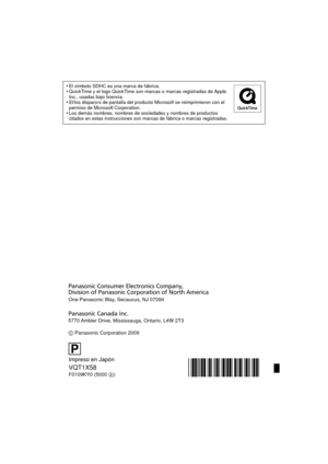 Page 28•El símbolo SDHC es una marca de fábrica.QuickTime y el logo QuickTime son marcas o marcas registradas de Apple 
Inc., usadas bajo licencia.
El/los disparo/s de pantalla del producto Microsoft se reimprimieron con el 
permiso de Microsoft Corporation.
Los demás nombres, nombres de sociedades y nombres de productos 
citados en estas instrucciones son marcas de fábrica o marcas registradas.
VQT1X58
One Panasonic Way, Secaucus, NJ 07094
Panasonic Consumer Electronics Company, 
Division of Panasonic...