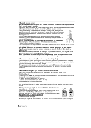 Page 4VQT1X58 (SPA)4
∫Cuidado con la cámara
•No sacuda demasiado la cámara ni la someta a choques haciéndola caer o golpeándola. 
No la someta a fuerte presión.
La cámara podría funcionar de manera defectuosa, podría ser imposible grabar las imágenes 
o bien podrían dañarse el objetivo,  el monitor LCD o el estuche externo.
•Le recomendamos fuertemente que no deje la cámara en el bolsillo de sus 
pantalones cuando se sienta ni la inserte a la fuerza dentro de una bolsa que 
esté llena o sea estrecha etc. Puede...