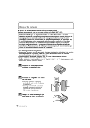 Page 10VQT1X58 (SPA)10
PreparaciónCargar la batería
∫Acerca de la baterías que puede utilizar con esta unidad
La batería que puede usarse con esta unidad es la DMW-BCF10PP.
•
Uso del cargador dedicado y batería.•Esta unidad tiene una función que puede distinguir las baterías utilizables. Esta función 
soporta las baterías exclusivas (DMW-BCF10PP) (No pueden usarse las baterías 
convencionales que esta función no soporta).
•Cuando se envía la cámara, la batería está sin carga. Cárguela antes del uso.•Cargue la...